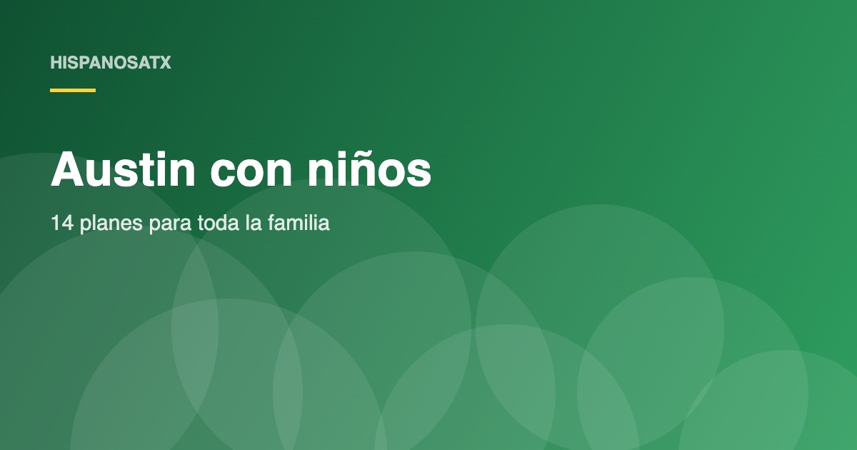Austin con niños | HispanosATX