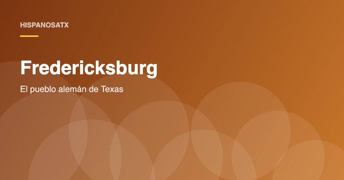 Fredericksburg | HispanosATX
