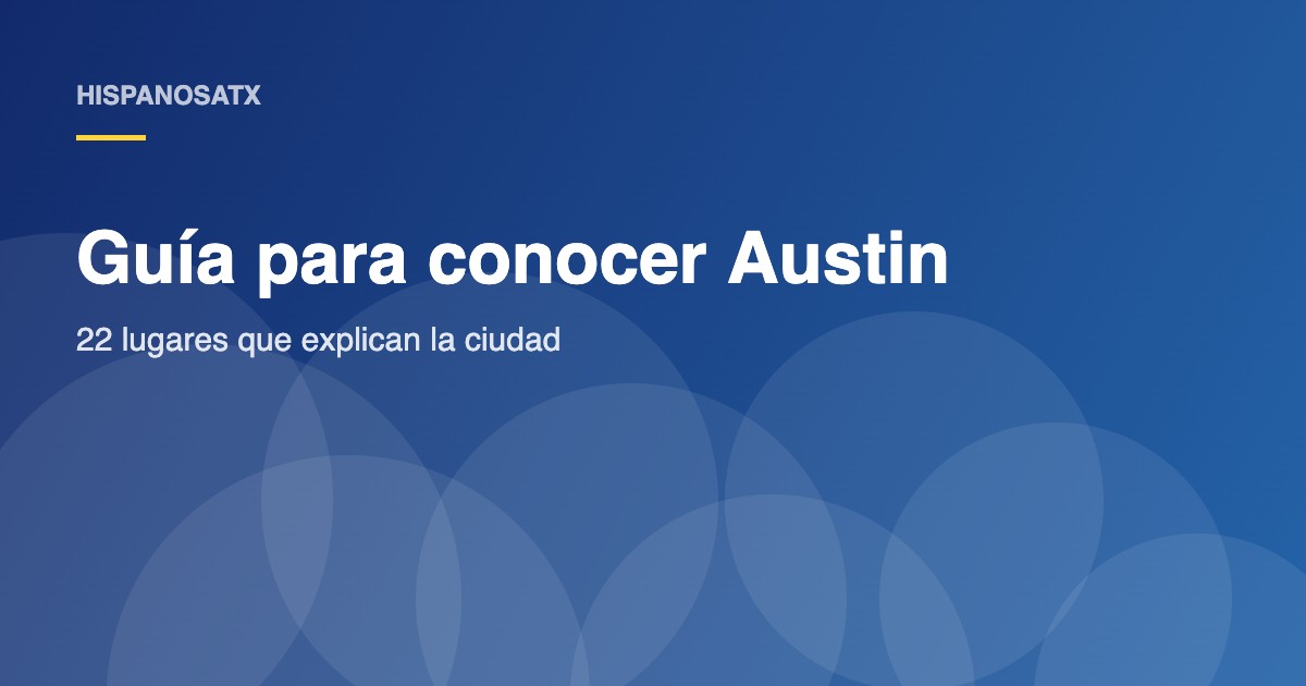 Guía para conocer Austin | HispanosATX